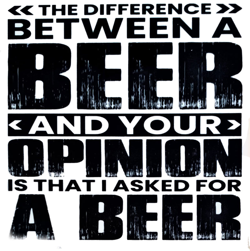 The Difference Between A Beer and Your Opinion - Coaster with Cork Backing